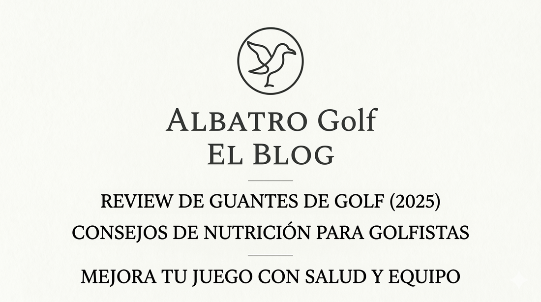 Guía ALBATRO Golf 2025: Los mejores guantes de golf en EEUU según Golf SPY y claves de nutrición para tu mejor rendimiento