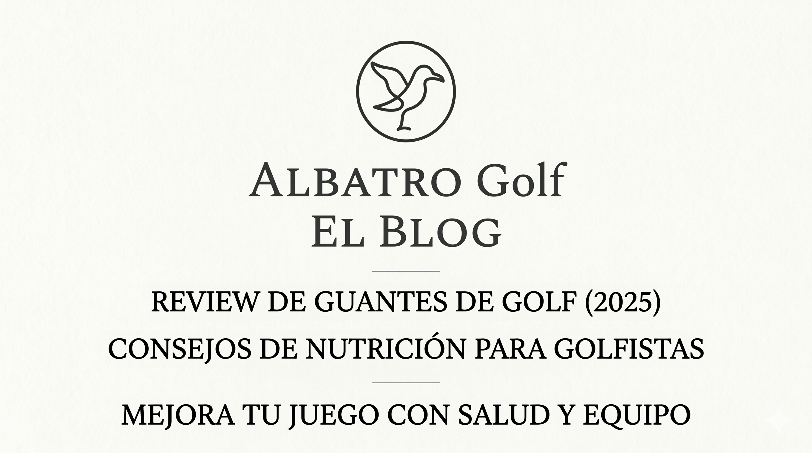 Guía ALBATRO Golf 2025: Los mejores guantes de golf en EEUU según Golf SPY y claves de nutrición para tu mejor rendimiento
